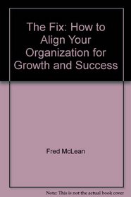 The Fix: How to Align Your Organization for Growth and Success