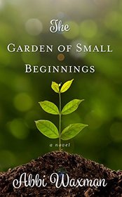 The Garden of Small Beginnings