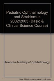 Basic And Clinical Science Course Section 6 2002-2003: Pediatric Ophthalmology And Strabismus (Basic & Clinical Science Course)