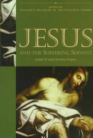 Jesus and the Suffering Servant: Isaiah 53 and Christian Origins