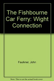 The Fishbourne Car Ferry: Wight Connection