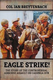 Eagle Strike!: The Story of the Controversial Airborne Assault on Cassinga 1978