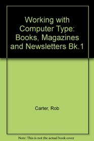 Working with Computer Type: Books, Magazines, Newsletters (Bk.1)