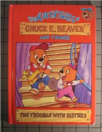 The Trouble With Sisters (The Adventures of Chuck E Beaver and Friends)