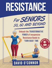 Resistance Bands For Seniors 50, 60 and Beyond: Home Strength Training