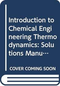 Introduction to Chemical Engineering Thermodynamics: Solutions Manual