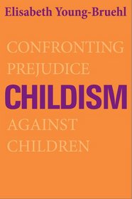 Childism: Confronting Prejudice Against Children