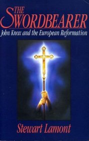 The swordbearer: John Knox and the European Reformation