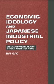 Economic Ideology and Japanese Industrial Policy: Developmentalism from 1931 to 1965