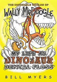 My Life as Dinosaur Dental Floss (The Incredible Worlds of Wally McDoogle)