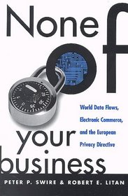 None of Your Business: World Data Flows, Electronic Commerce, and the European Privacy Directive