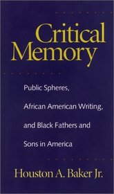 Critical Memory: Public Spheres, African American Writing, and Black Fathers and Sons in America (Georgia Southern University Jack N. and Addie D. Averitt Lecture Series)
