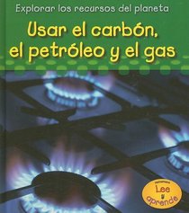 Usar el Carbon, El Petroleo Y el Gas/ Using Coal, Oil, and Gas (Heinemann Lee Y Aprende/Heinemann Read and Learn) (Spanish Edition)