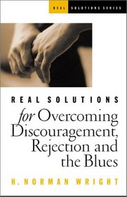 Real Solutions for Overcoming Discouragement, Rejection, and the Blues (Real Solutions)