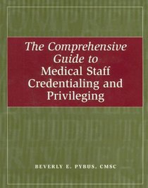 The Comprehensive Guide to Medical Staff Credentialing And Privileging