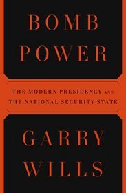 Bomb Power: The Modern Presidency and the National Security State
