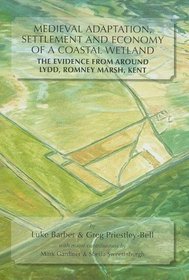 Medieval Adaptation, Settlement And Economy of a Coastal Wetland: The Evidence from Around Lydd