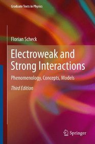 Electroweak and Strong Interactions: Phenomenology, Concepts, Models (Graduate Texts in Physics)
