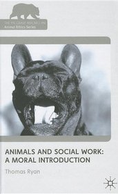 Animals and Social Work: A Moral Introduction (Palgrave MacMillan Animal Ethics)
