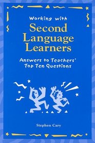 Working with Second Language Learners: Answers to Teachers' Top Ten Questions