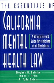 The Essentials of California Mental Health Law: A Straightforward Guide for Clinicians of All Disciplines (The Essentials of Series)
