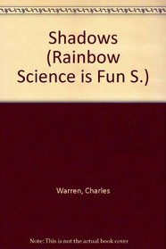 Shadows (Rainbow Science is Fun S)
