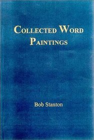 Collected Word Paintings: Wordstroke Impressions & Portraits, Surreal Brainscapes, Abstract Moods &  Mono-Dramatic Expressions (Salzburg studies in Romantic reassessment)