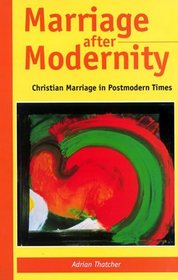 Marriage After Modernity: Christian Marriage in Postmodern Times