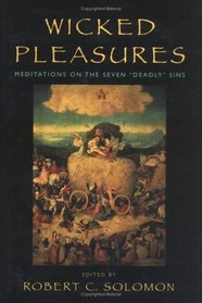 Wicked Pleasures: Meditations on the Seven Deadly Sins : Meditations on the Seven Deadly Sins