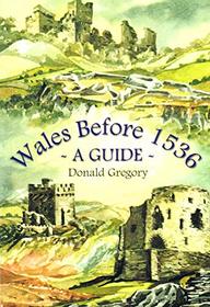 Wales Before 1536: A Guide (Donald Gregory's series)