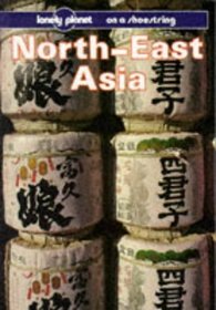 Lonely Planet North East Asia (Lonely Planet North-East Asia on a Shoestring)