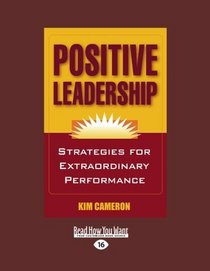 Positive Leadership (EasyRead Large Edition): Strategies for Extraordinary Performance