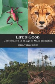 Life is Good: Conservation in an Age of Mass Extinction