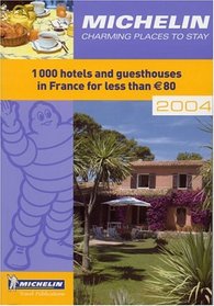 Michelin Charming Places to Stay: 1000 Hotels and Guesthouses in France for Less Than 80 (Charming Places to Stay in France)