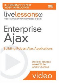 Enterprise Ajax LiveLessons (Video Training): Building Robust Ajax Applications
