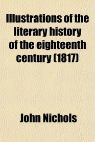 Illustrations of the literary history of the eighteenth century (1817)