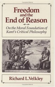 Freedom and the End of Reason : On the Moral Foundation of Kant's Critical Philosophy