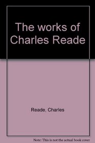 The works of Charles Reade