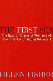 The First Sex : The Natural Talents of Women and How They Are Changing the World