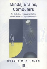 Minds, Brains, Computers: An Historical Introduction to the Foundations of Cognitive Science