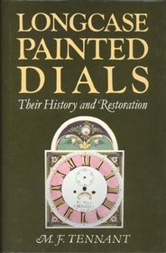 Longcase Painted Dials: Their History and Restoration