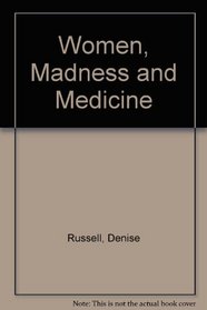 Women, Madness and Medicine