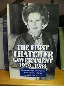 The First Thatcher Government, 1979-1983: Contemporary Conservatism and Economic Change (Westview Encore Edition)