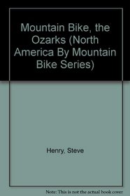 Mountain Bike, the Ozarks (North America By Mountain Bike Series)
