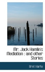 Mr. Jack Hamlin's Mediation: and other Stories