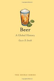 Beer: A Global History (Reaktion Books - Edible)