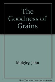 The Goodness of Grains (The Goodness Of.)