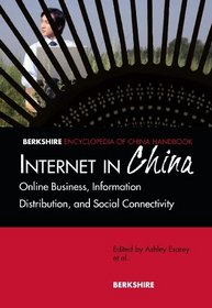 The Internet in China: An Encyclopedic Handbook of Online Business, Information Distribution, and Social Connectivity