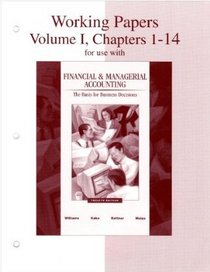 Working Papers, Volume 1, Chapters 1-14 for use with Financial & Managerial Accounting: A Basis for Business Decisions