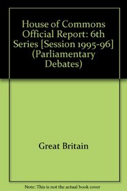Parliamentary Debates, House of Commons - Bound Volumes, 1995-96, 6th Series, 22 January - 2 February, 1996 (Parliamentary Debates (Hansard))